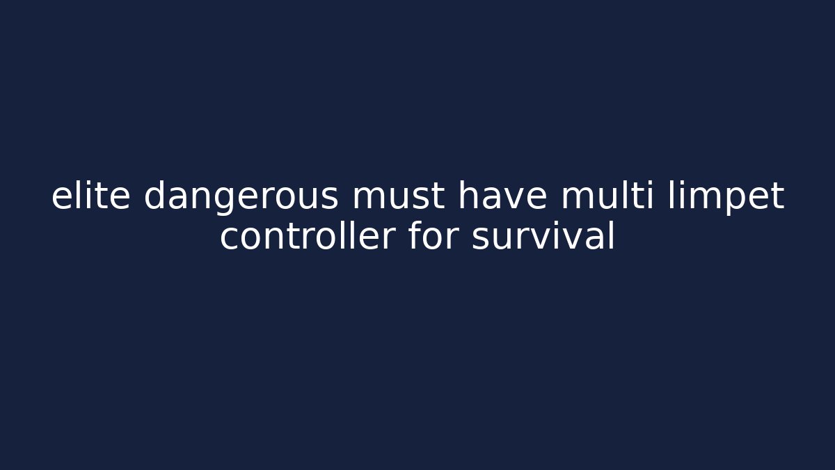 elite dangerous must have multi limpet controller for survival