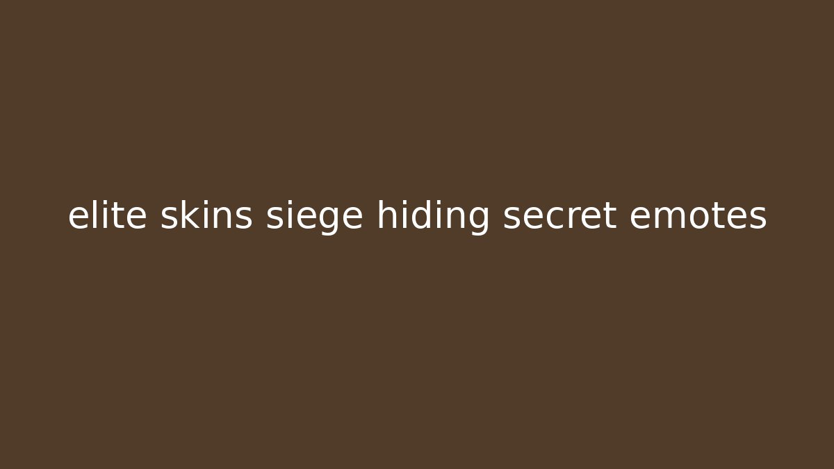 elite skins siege hiding secret emotes