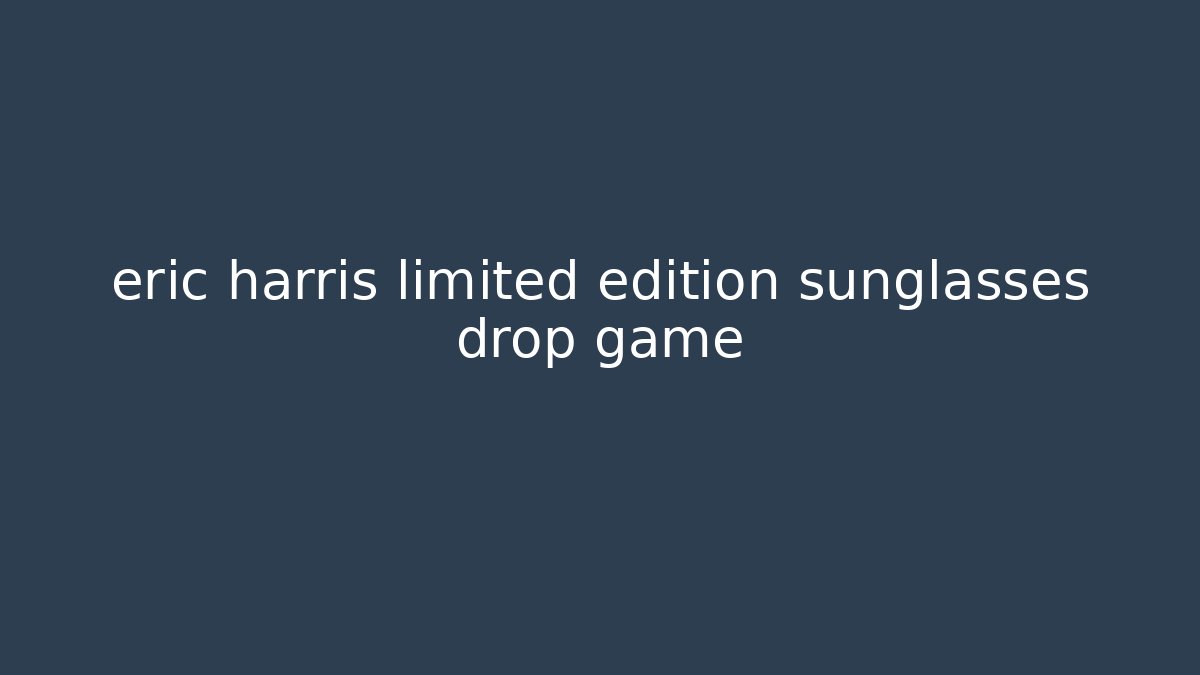 eric harris limited edition sunglasses drop game - Critter Realm
