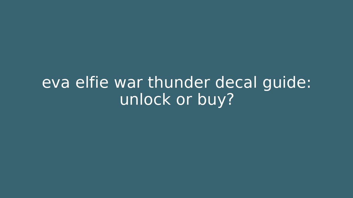 eva elfie war thunder decal guide: unlock or buy?
