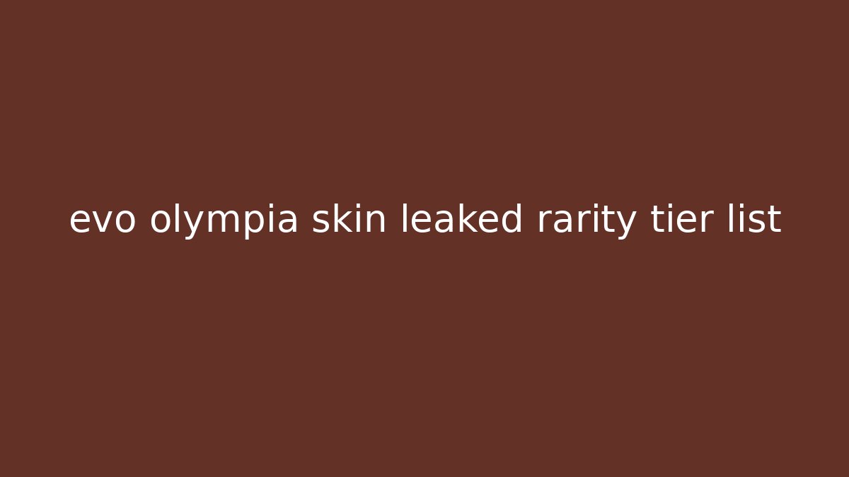 evo olympia skin leaked rarity tier list