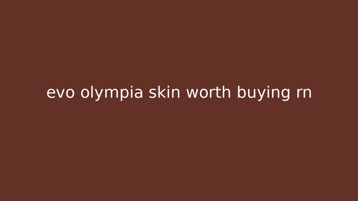 evo olympia skin worth buying rn