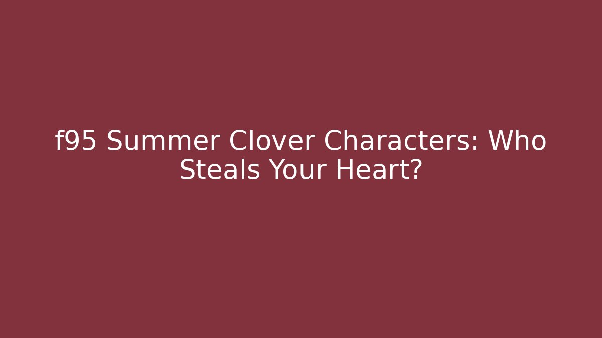 f95 Summer Clover Characters: Who Steals Your Heart?