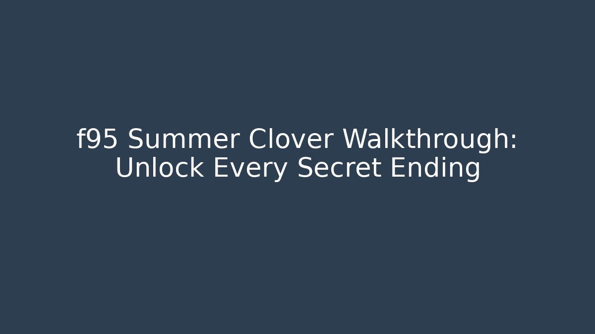 f95 Summer Clover Walkthrough: Unlock Every Secret Ending