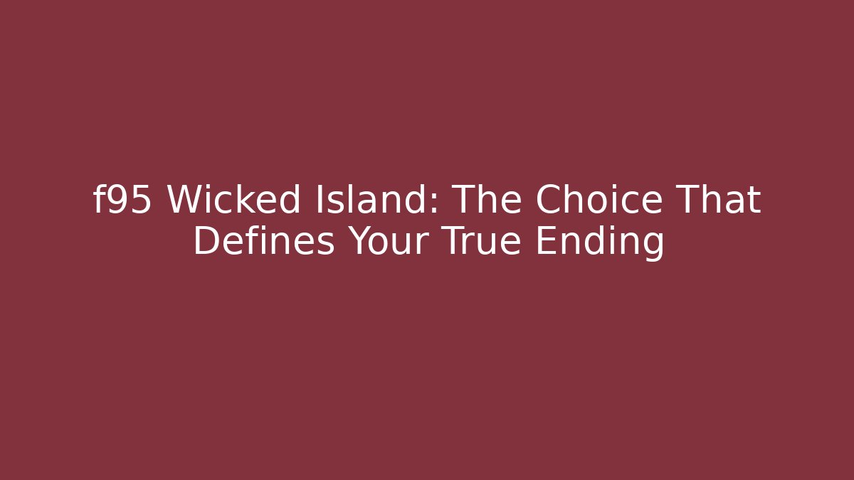 f95 Wicked Island: The Choice That Defines Your True Ending - Critter Realm