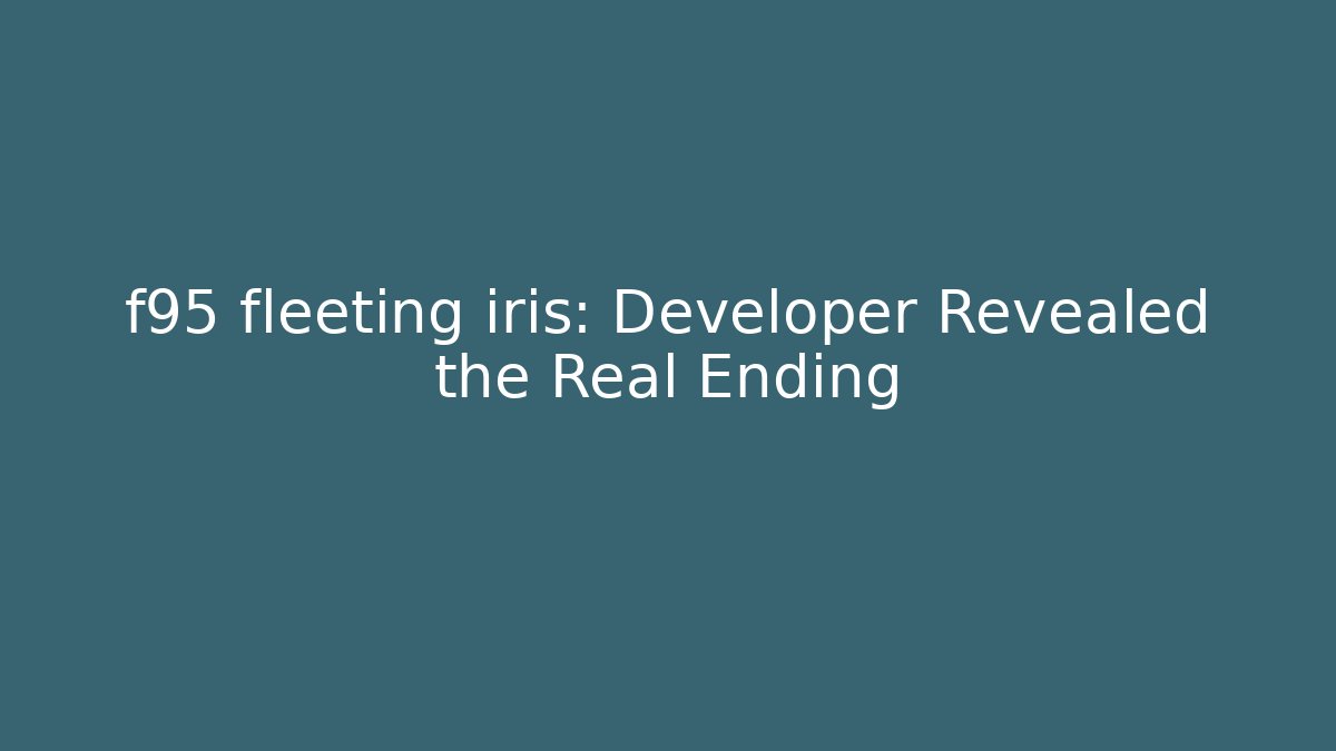 f95 fleeting iris: Developer Revealed the Real Ending - Critter Realm
