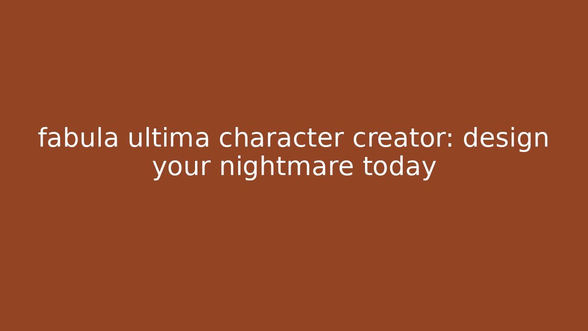 fabula ultima character creator: design your nightmare today