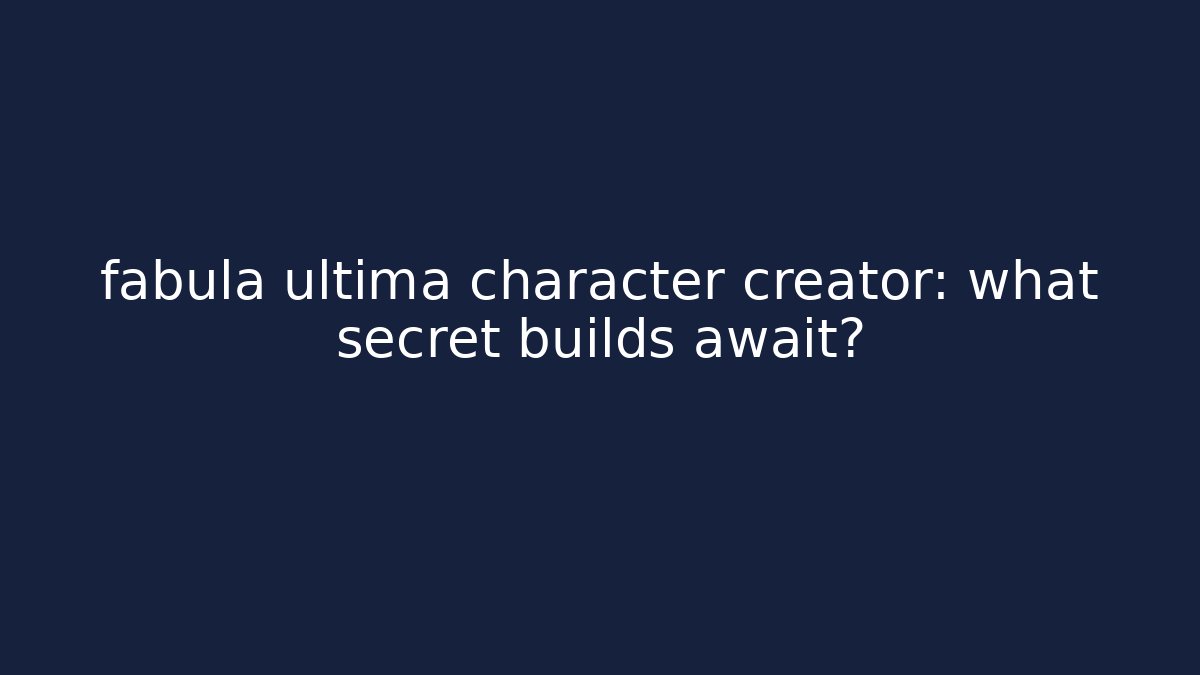 fabula ultima character creator: what secret builds await? - Critter Realm