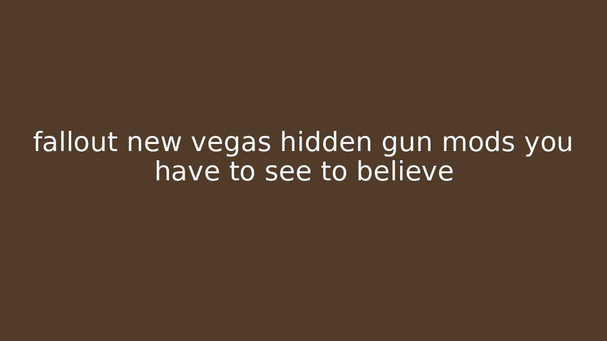 fallout new vegas hidden gun mods you have to see to believe