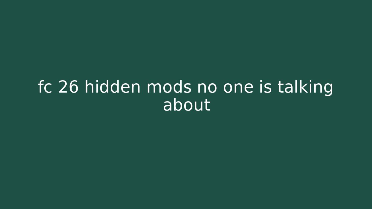 fc 26 hidden mods no one is talking about