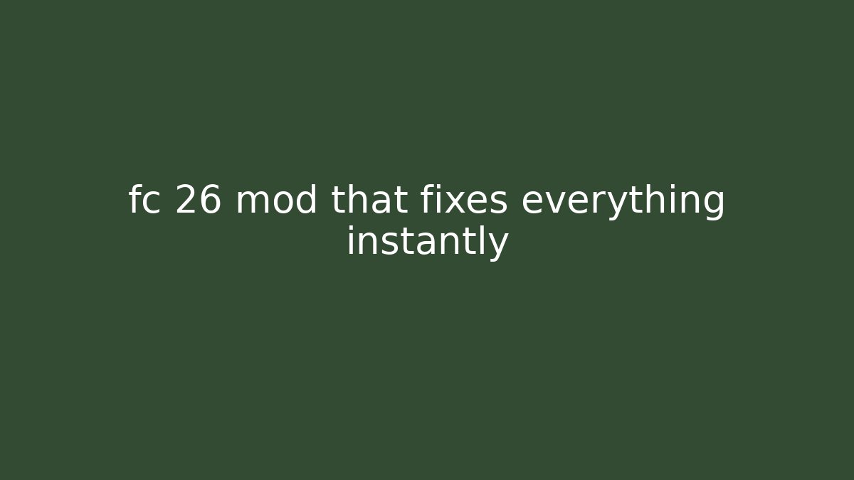 fc 26 mod that fixes everything instantly