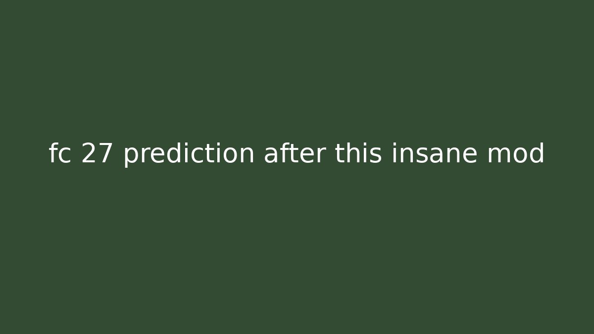 fc 27 prediction after this insane mod