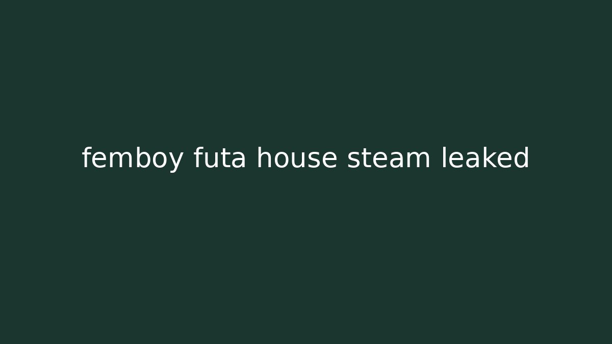 femboy futa house steam leaked - Critter Realm