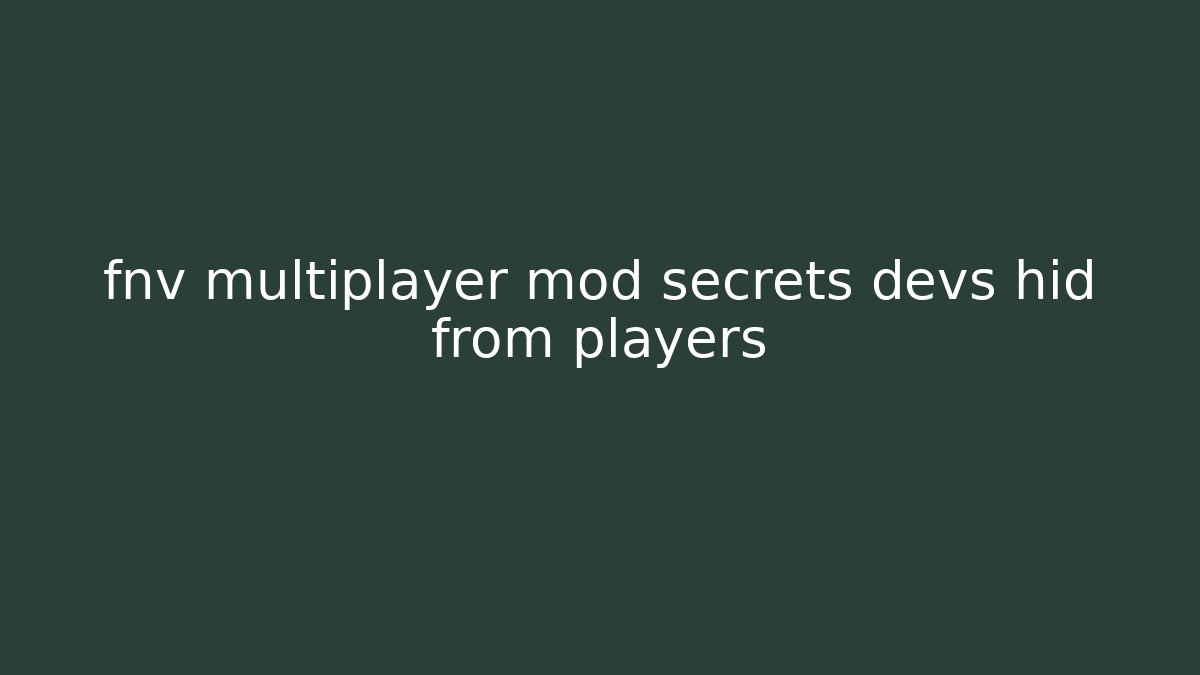 fnv multiplayer mod secrets devs hid from players