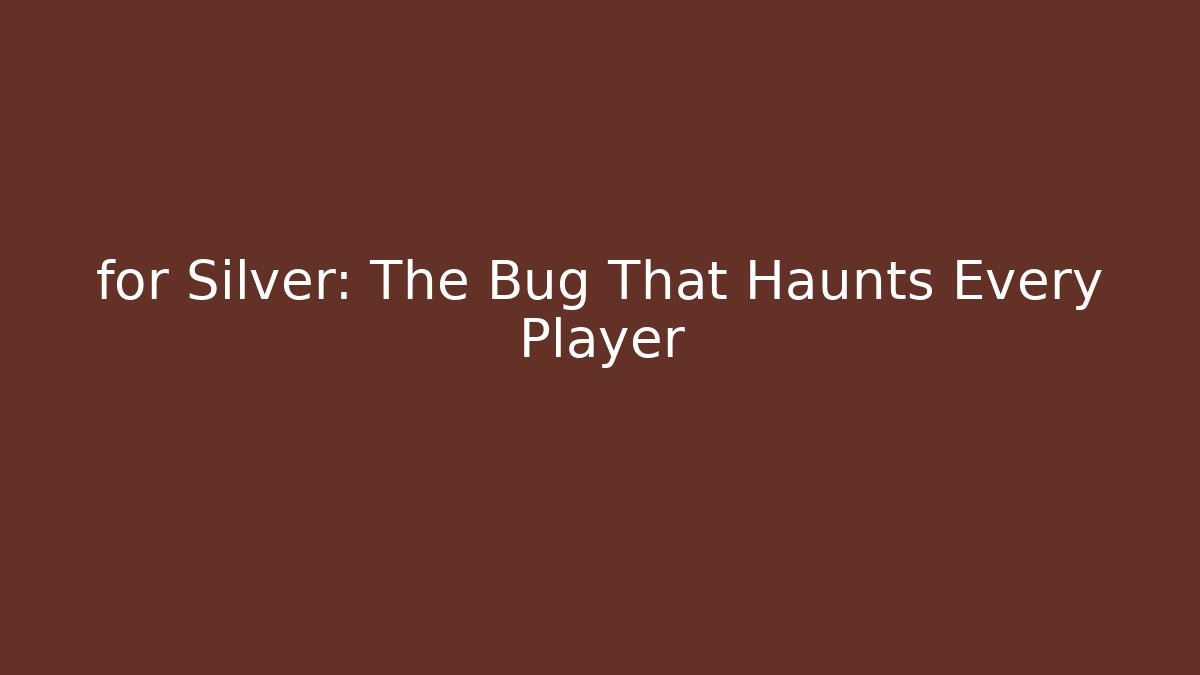 for Silver: The Bug That Haunts Every Player - Critter Realm