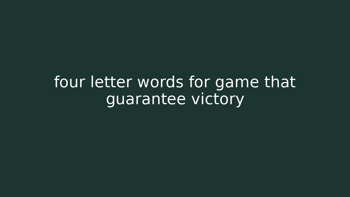 four letter words for game that guarantee victory