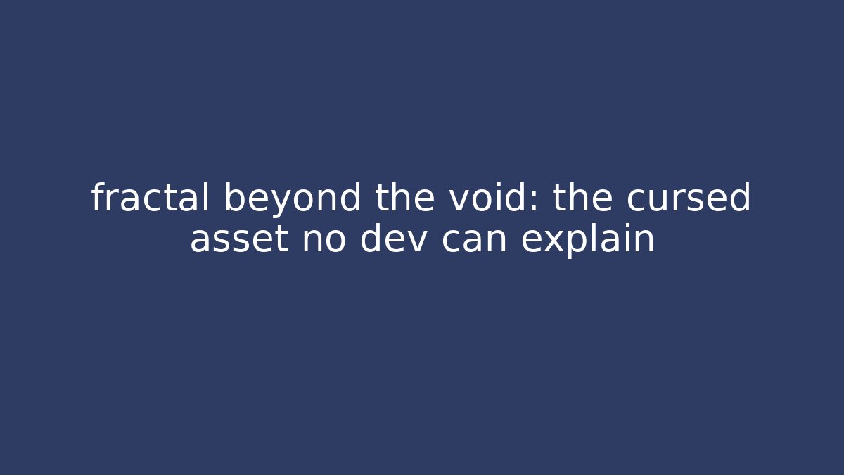 fractal beyond the void: the cursed asset no dev can explain - Critter Realm