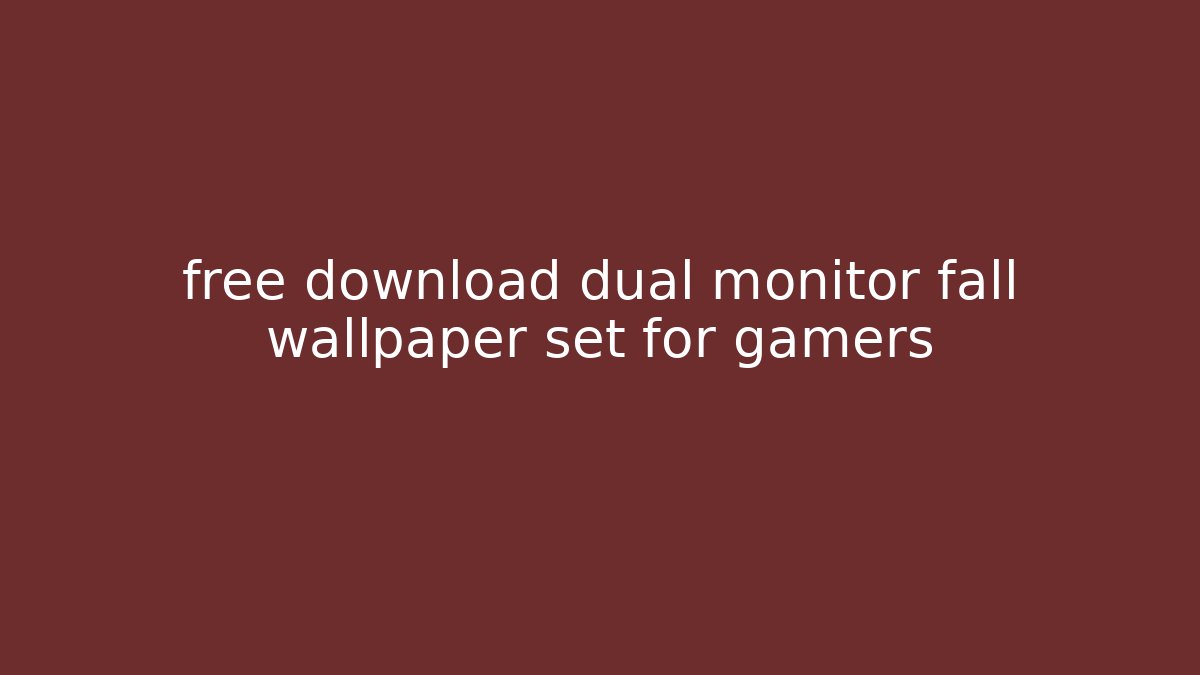free download dual monitor fall wallpaper set for gamers