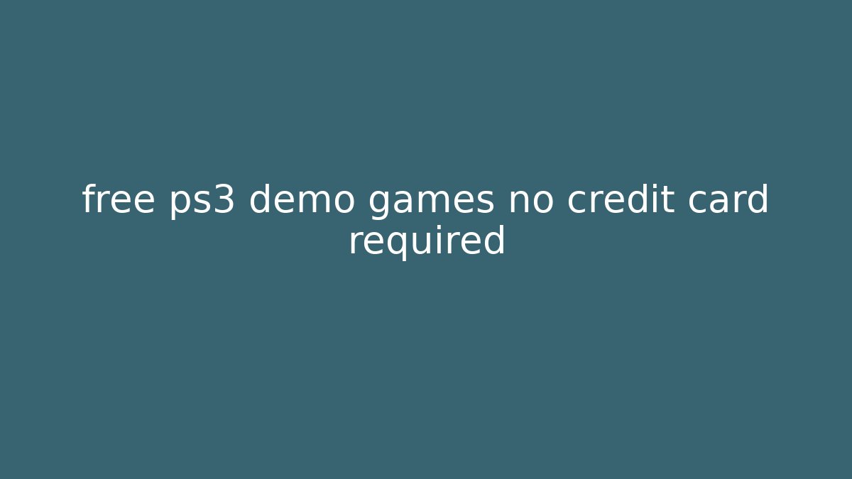 free ps3 demo games no credit card required