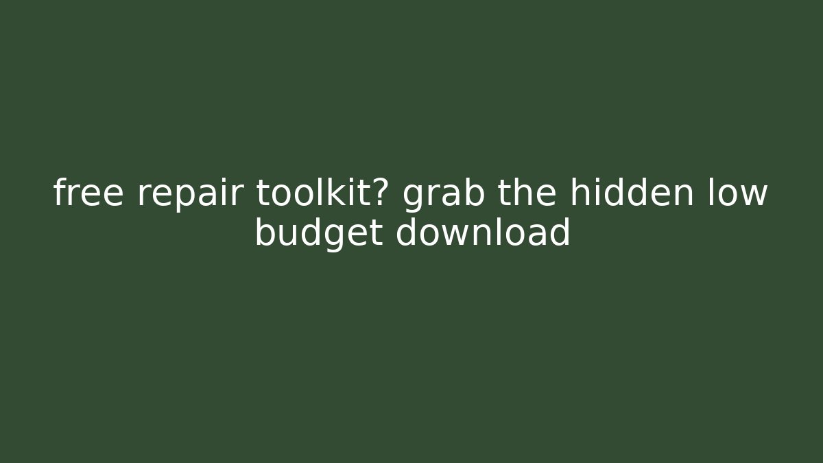 free repair toolkit? grab the hidden low budget download