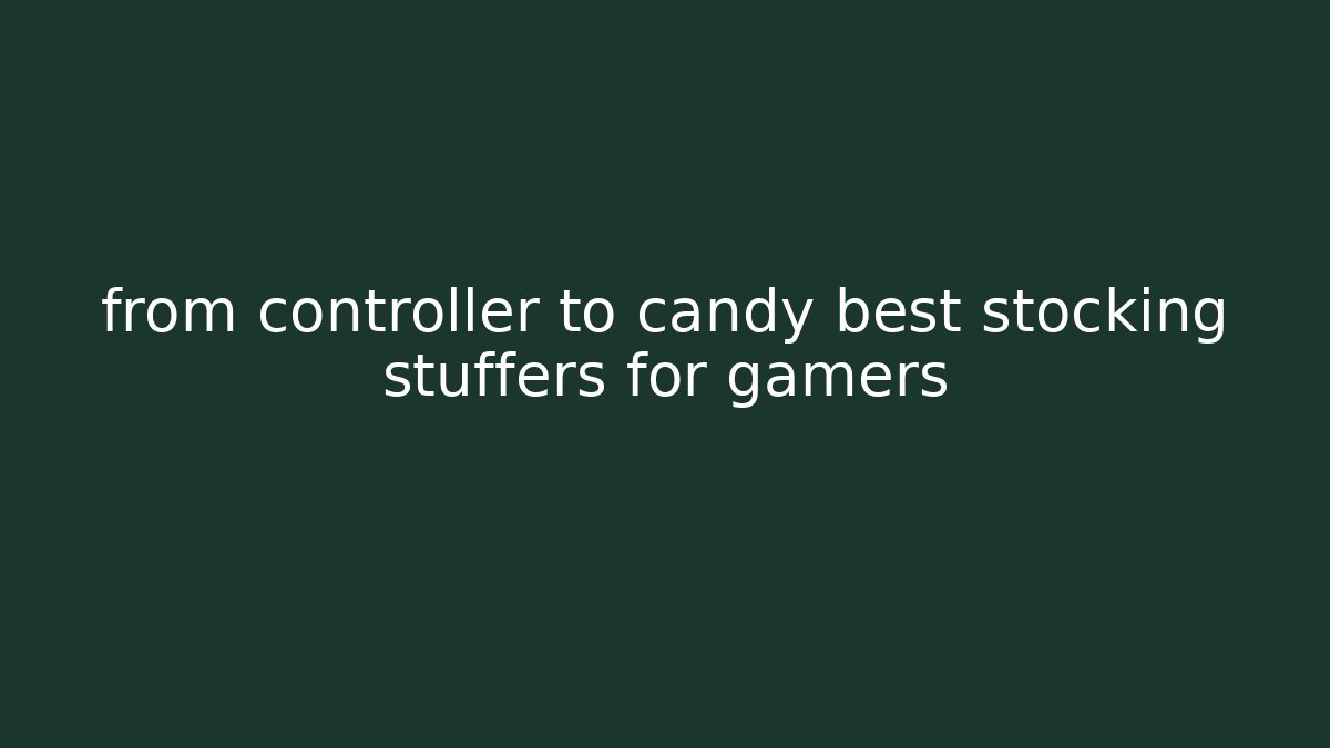 from controller to candy best stocking stuffers for gamers - Critter Realm