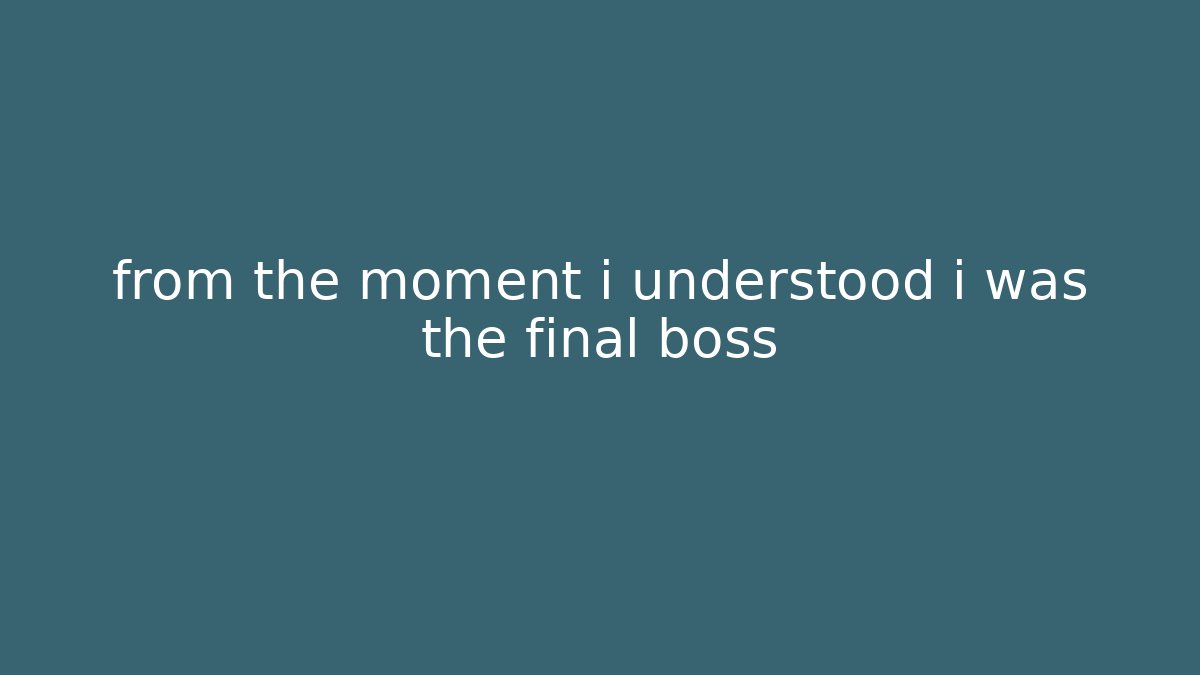 from the moment i understood i was the final boss
