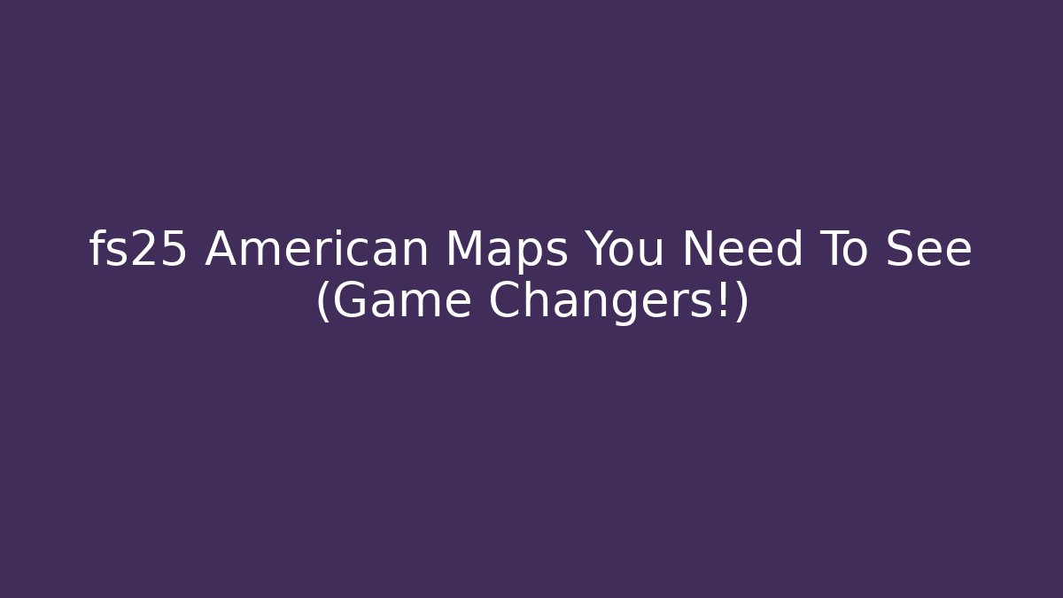fs25 American Maps You Need To See (Game Changers!)