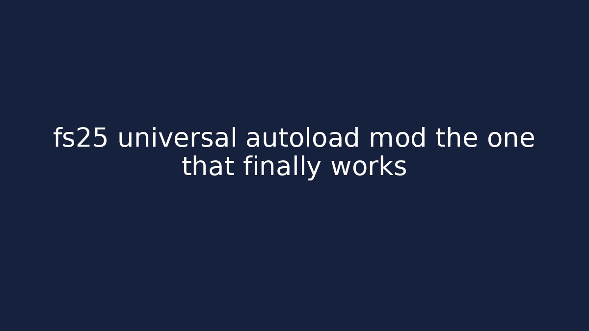 fs25 universal autoload mod the one that finally works