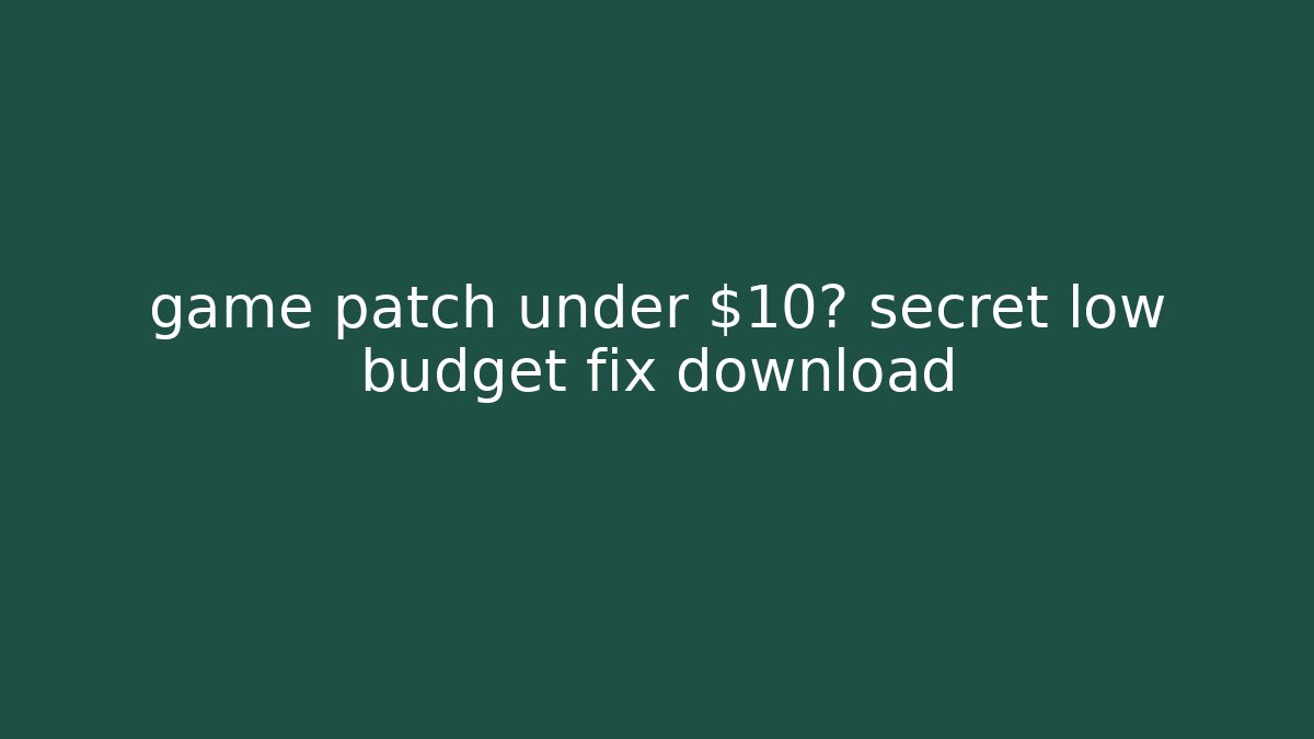 game patch under $10? secret low budget fix download - Critter Realm