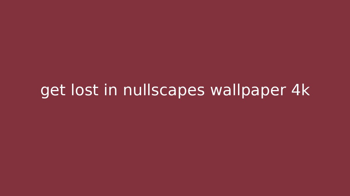 get lost in nullscapes wallpaper 4k