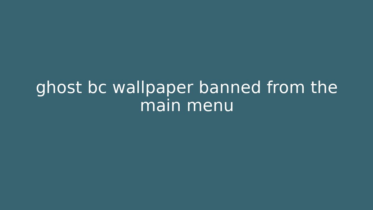 ghost bc wallpaper banned from the main menu - Critter Realm