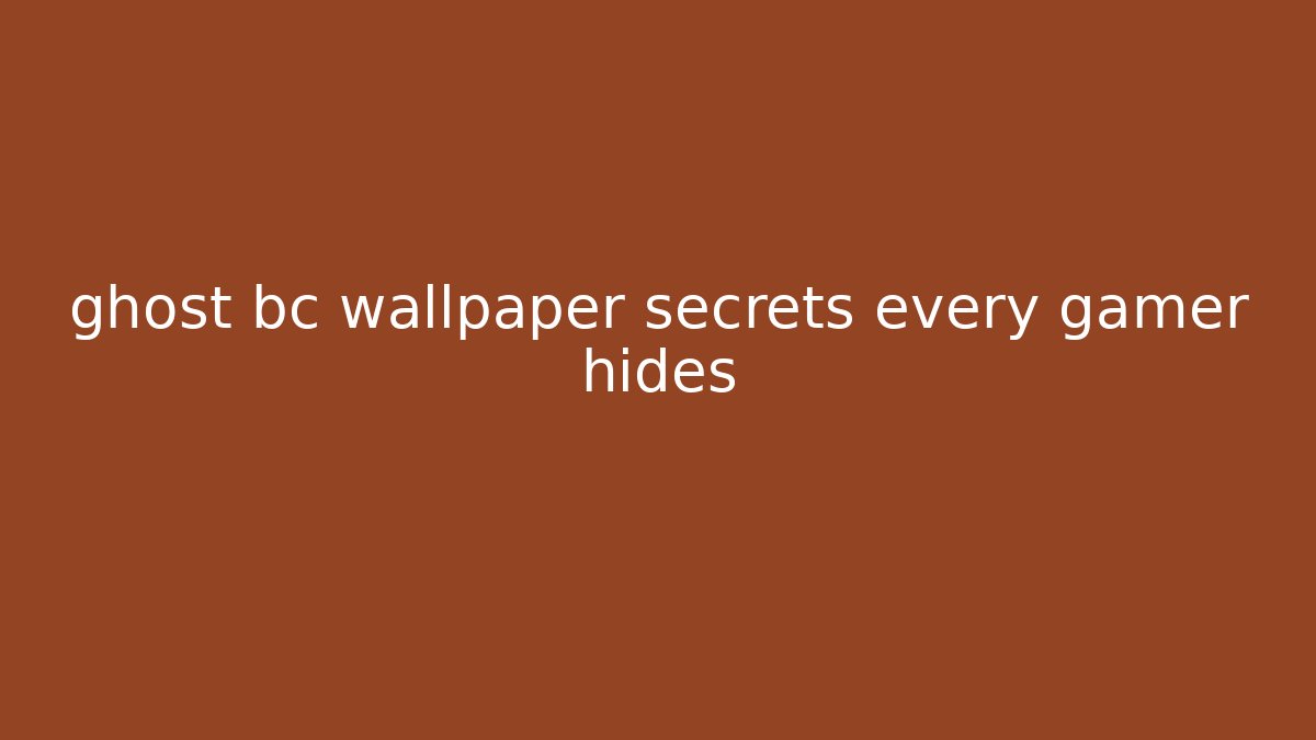 ghost bc wallpaper secrets every gamer hides - Critter Realm