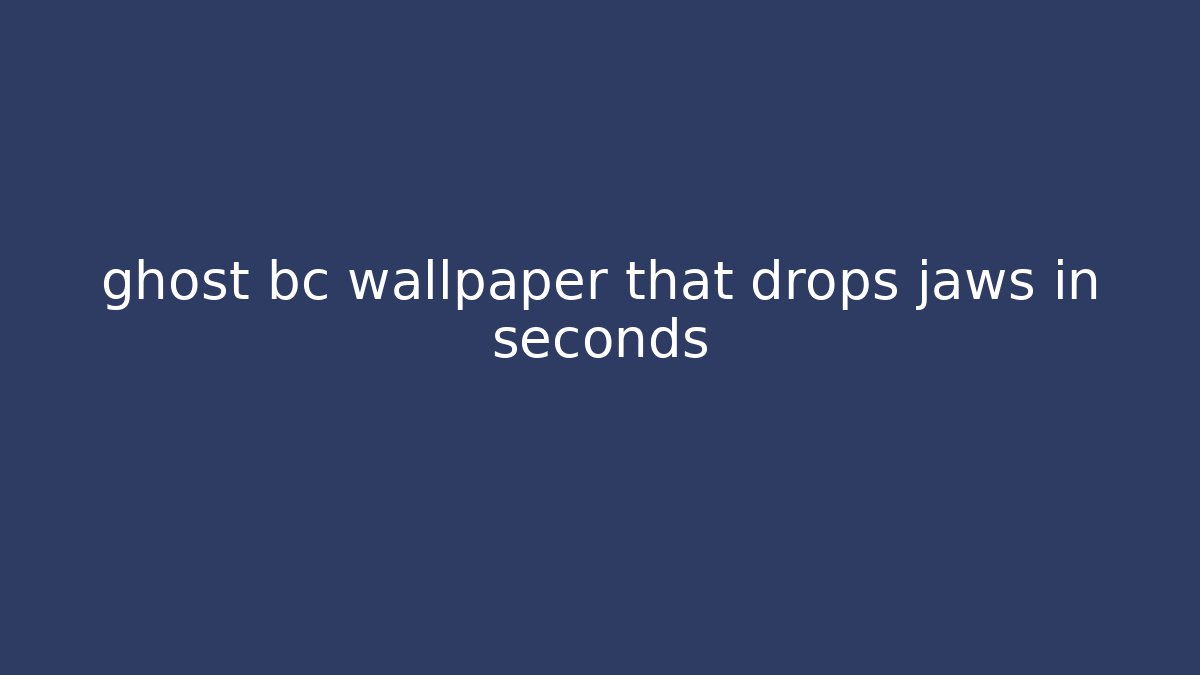 ghost bc wallpaper that drops jaws in seconds - Critter Realm