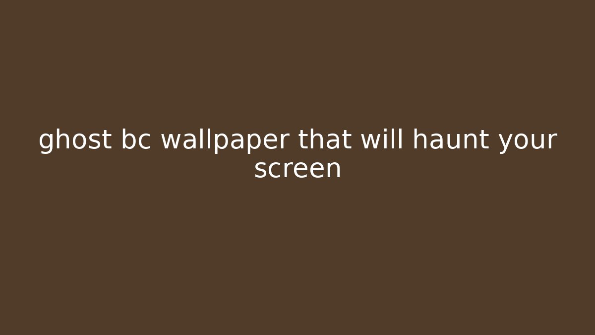ghost bc wallpaper that will haunt your screen