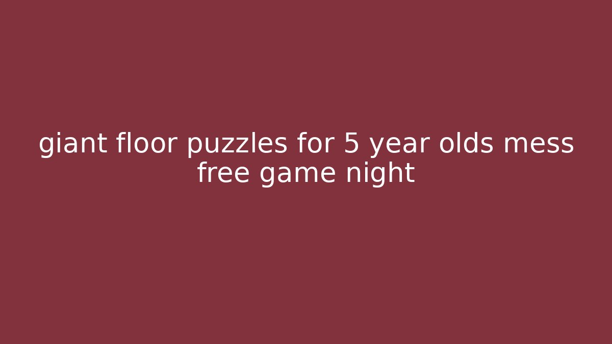 giant floor puzzles for 5 year olds mess free game night