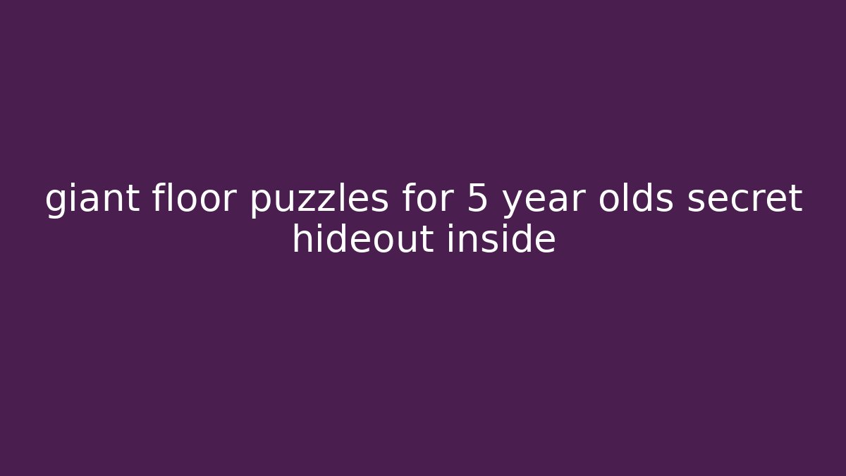 giant floor puzzles for 5 year olds secret hideout inside