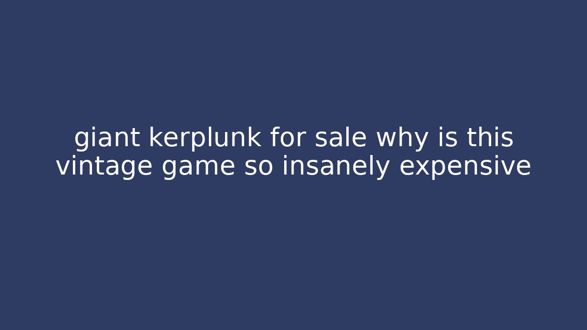 giant kerplunk for sale why is this vintage game so insanely expensive