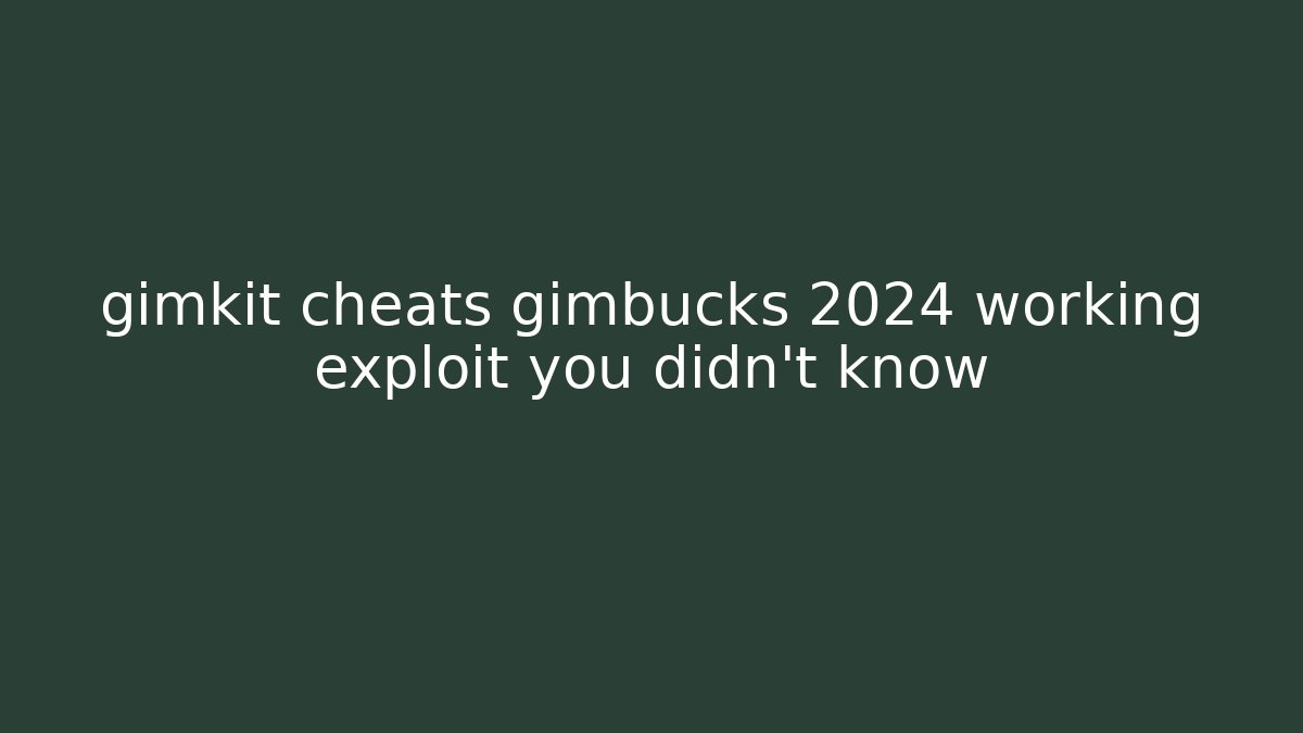 gimkit cheats gimbucks 2024 working exploit you didn't know