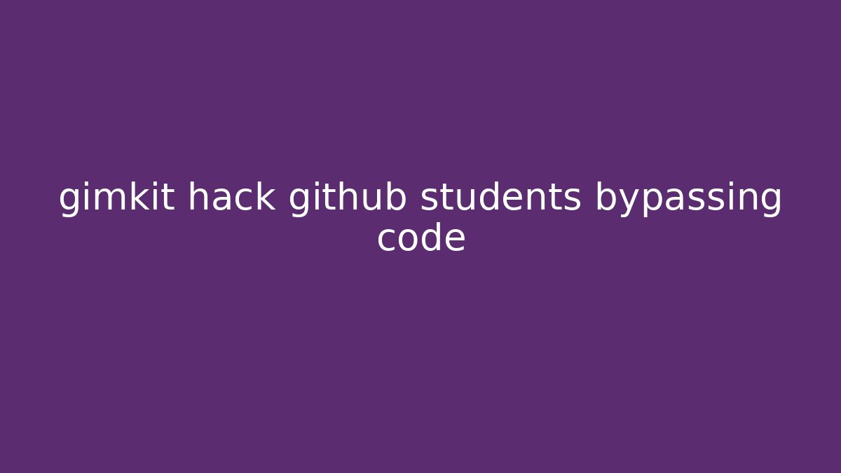 gimkit hack github students bypassing code