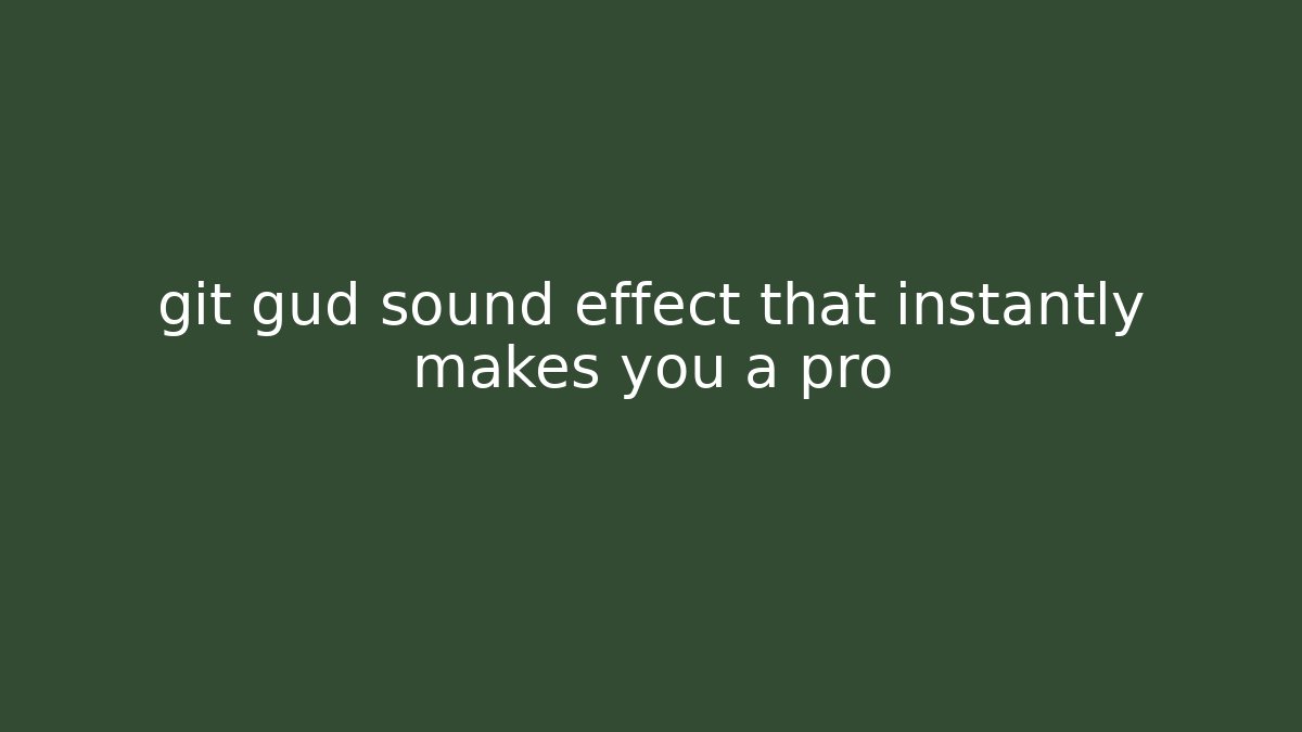 git gud sound effect that instantly makes you a pro - Critter Realm