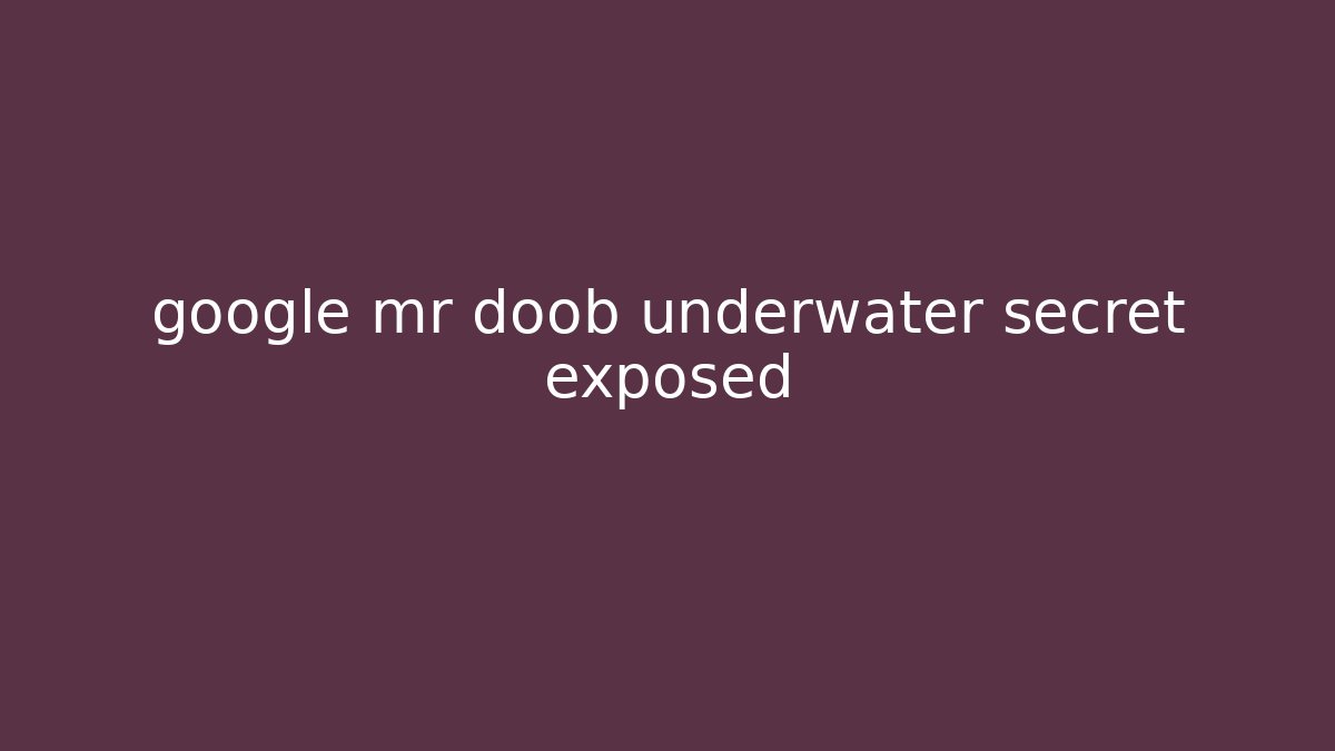 google mr doob underwater secret exposed