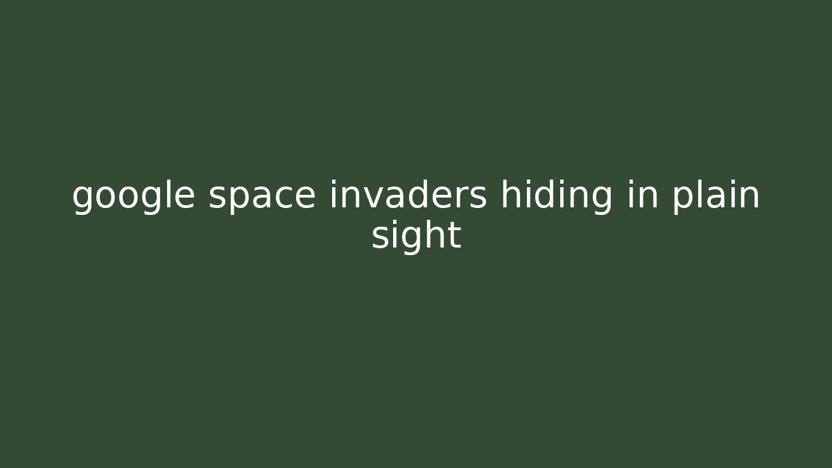 google space invaders hiding in plain sight