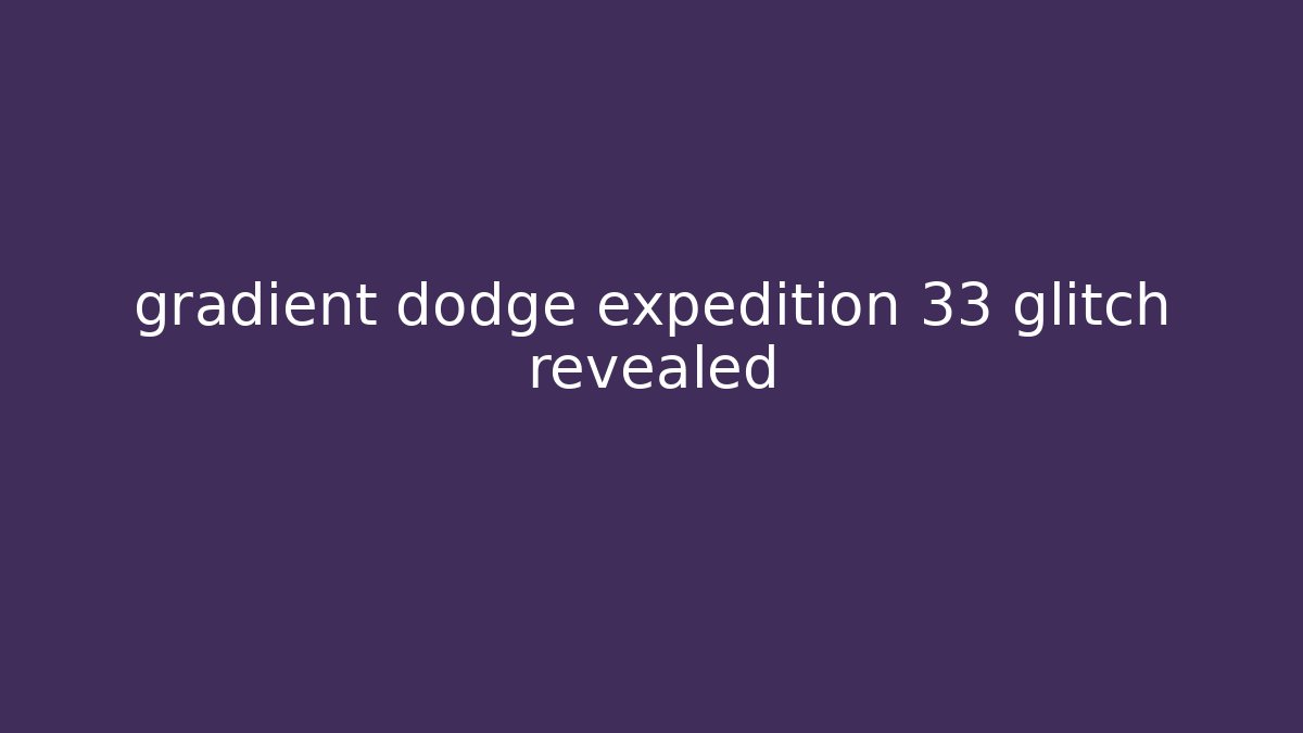 gradient dodge expedition 33 glitch revealed