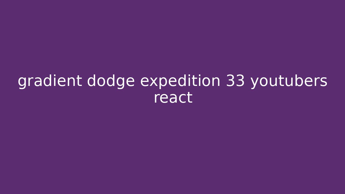 gradient dodge expedition 33 youtubers react