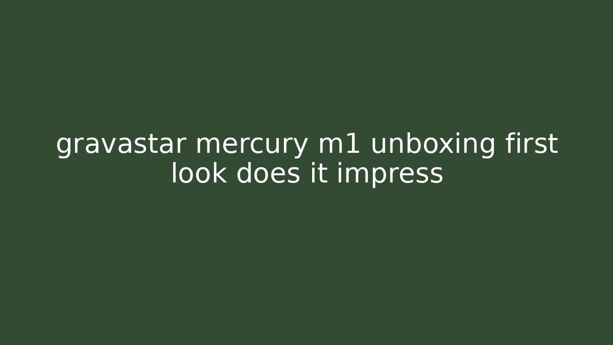 gravastar mercury m1 unboxing first look does it impress