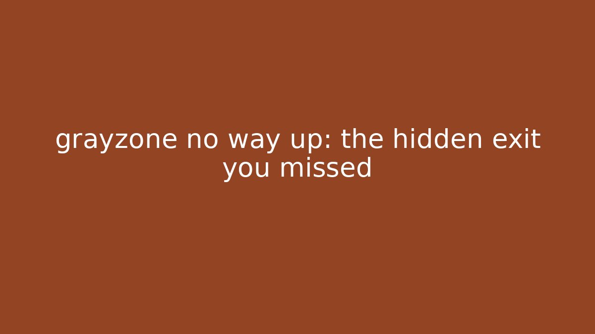 grayzone no way up: the hidden exit you missed - Critter Realm
