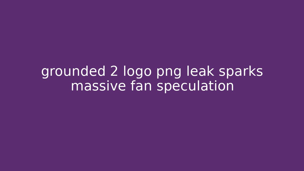 grounded 2 logo png leak sparks massive fan speculation