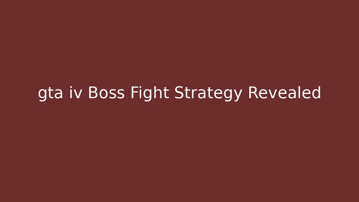 gta iv Boss Fight Strategy Revealed