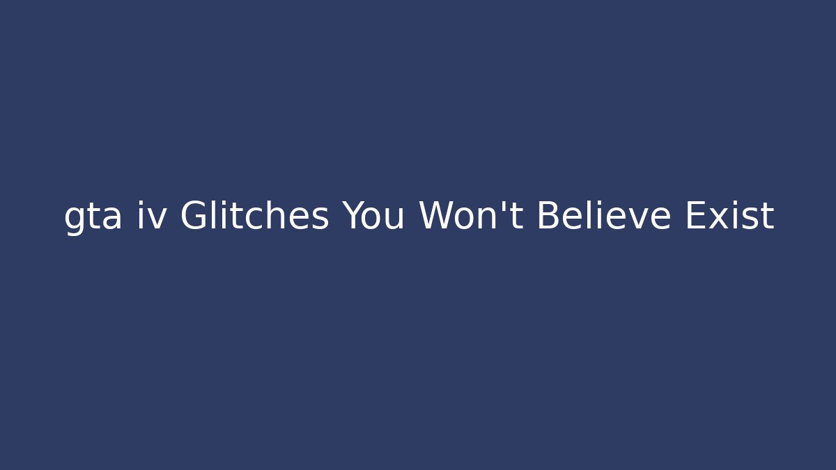 gta iv Glitches You Won't Believe Exist