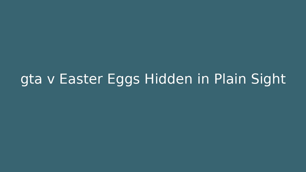 gta v Easter Eggs Hidden in Plain Sight - Critter Realm